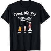 Come We Fly Funny Halloween T-Shirt