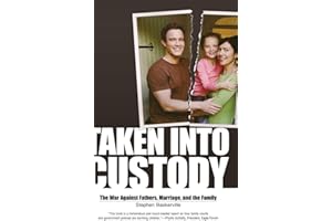 Taken Into Custody: The War Against Fathers, Marriage, and the Family