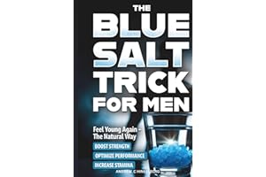 The Simple Blue Salt Trick for Men: The Natural Energy & Vitality Hack for Men Over 30 to Boost Testosterone, Confidence, and Performance Without Pills, Injections or Enhancements