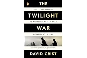 The Twilight War: The Secret History of America's Thirty-Year Conflict with Iran