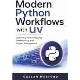 Modern Python Workflows with uv: Lightning-Fast Packaging, Dependency, and Project Management