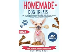 Homemade Dog Treats: Over 100 Wholesome and Easy Recipes to Spoil Your Pup, Including Delicious and Nutritious Training Snacks for a Happy, Healthy, and Well-Behaved Pooch