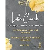 Life Coach: Session Notes & Planner (120+ PGS): An Essential Tool for Coaches; Life Coaching Session Log Book