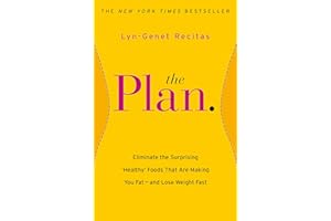 The Plan: Eliminate the Surprising 'Healthy' Foods that are Making You Fat - and Lose Weight Fast