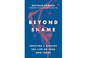 Beyond Shame: Creating a Healthy Sex Life on Your Own Terms