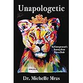 Unapologetic: An Entrepreneur’s Journey from Pain to Pride