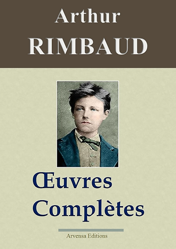 Download Arthur Rimbaud : Oeuvres complètes et annexes (nouvelle édition enrichie) - Arvensa Editions PDF