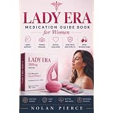 LADY ERA Medication Guide Book for Women: A Women&rsquo;s Guide to Libido Support, Female Arousal, Sexual Wellness, Safe Use, Side Effects, Drug Interactions, and Medication Safety Awareness