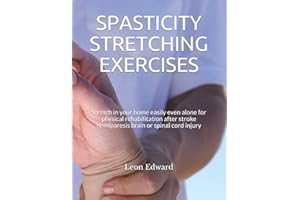 SPASTICITY STRETCHING EXERCISES: Stretch in your home easily even alone for physical rehabilitation after stroke hemiparesis 