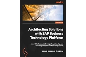 Architecting Solutions with SAP Business Technology Platform: An architectural guide to integrating, extending, and innovating enterprise solutions using SAP BTP