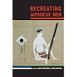 Recreating Japanese Men (Volume 20) (Asia: Local Studies / Global Themes)