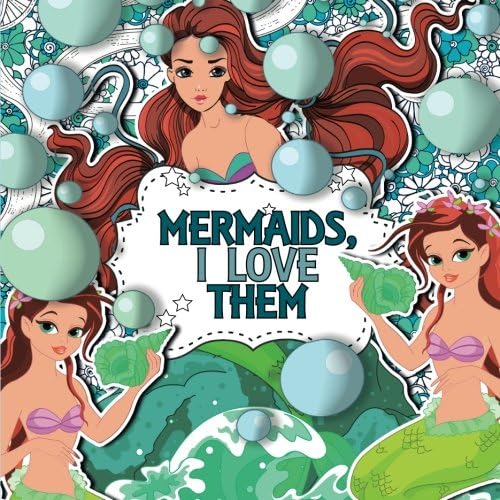 Mermaids, I Love Them: A Creative Colouring Book for Children (Mermaid Colouring Books for Children) Paperback – 13 Nov. 2017