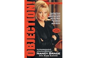 Objection!: How High-Priced Defense Attorneys, Celebrity Defendants, and a 24/7 Media Have Hijacked Our Criminal Justice System