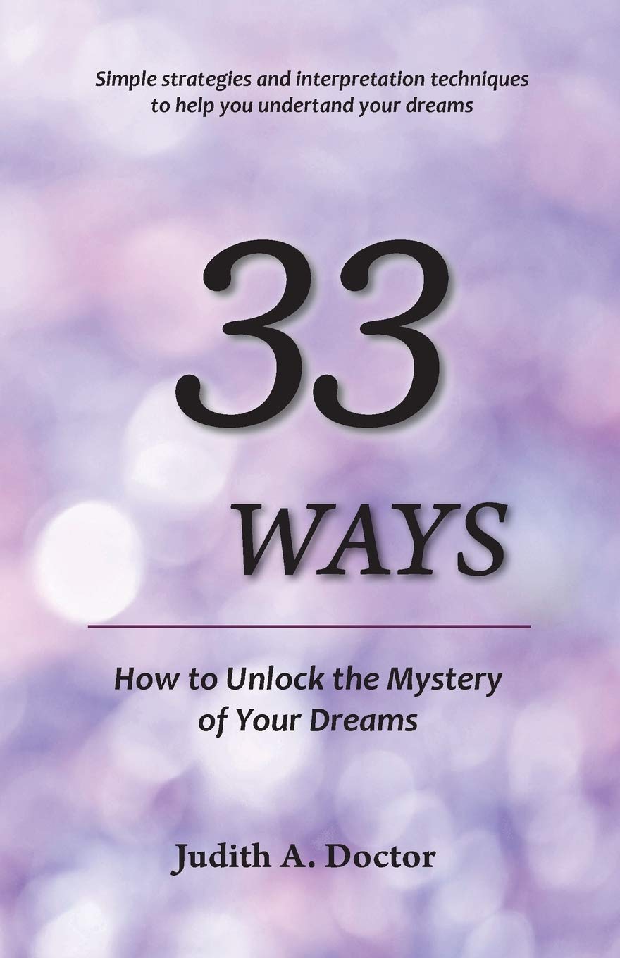 33 Ways How To Unlock The Mystery Of Your Dreams Doctor Judith A 9780983791775 Amazon Com Books