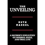 The Unveiling: A Mother's Reflection on Murder, Grief, and Trial Life