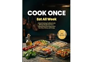 Cook Once, Eat All Week: A Batch Cooking Cookbook with 100 Easy Recipes for Two — 5 Meals from Every Prep to Save You Time, M