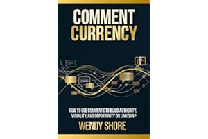 Comment Currency: How to Use Comments to Build Authority, Visibility, and Opportunity on LinkedIn