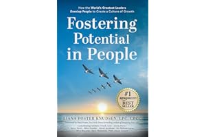 Fostering Potential in People: How the World’s Greatest Leaders Develop People to Create a Culture of Growth