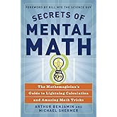 Secrets of Mental Math: The Mathemagician's Guide to Lightning Calculation and Amazing Math Tricks