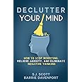 Declutter Your Mind: How to Stop Worrying, Relieve Anxiety, and Eliminate Negative Thinking