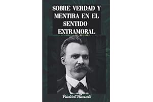 Sobre Verdad y Mentira en el Sentido Extramoral: Friedrich Nietzsche | Maestro de la Sospecha (Spanish Edition)