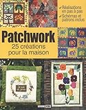 Patchwork, 25 crÃ©ations pour la maison (French Edition) by 