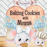 Baking Cookies with Nonna!: A charming rhyming book about baking with your grandchild! Cookie recipe included! I love Nonna! Nonna Loves me! Nonna Loves you!