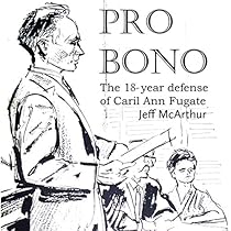 Pro Bono: The 18-Year Defense of Caril Ann Fugate Pro Bono: The 18-Year Defense of Caril Ann Fugate