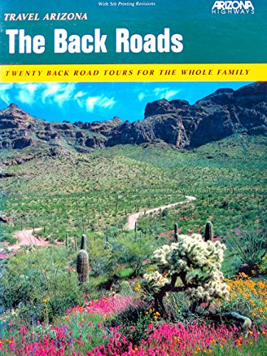 Travel Arizona: The Back Roads : Twenty Back Road Tours for the Whole Family Travel Arizona: The Back Roads : Twenty Back Road Tours for the Whole Family
