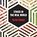 Ethics in the Real World: 82 Brief Essays on Things That Matter