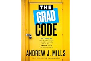 The Grad Code: 50 Lessons You Won't Learn in High School that will Unlock Your Future Success