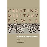 Creating Military Power: The Sources of Military Effectiveness