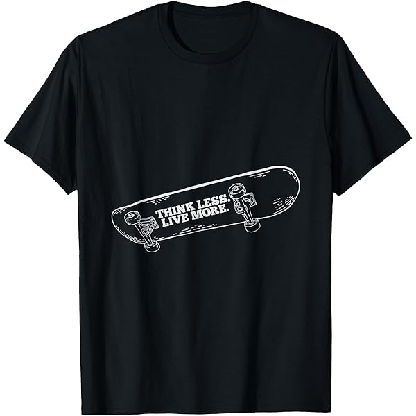 Amazon.com: Think Less Live More Skateboard Skating Skater T-Shirt
