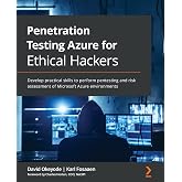 Penetration Testing Azure for Ethical Hackers: Develop practical skills to perform pentesting and risk assessment of Microsoft Azure environments
