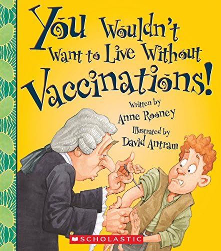 You Wouldn't Want to Live Without Vaccinations! (You Wouldn't Want to Live Withoutโฆ)