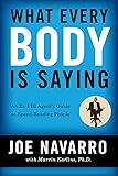 What Every Body Is Saying: An Ex-FBI Agent's Guide to Speed-Reading People