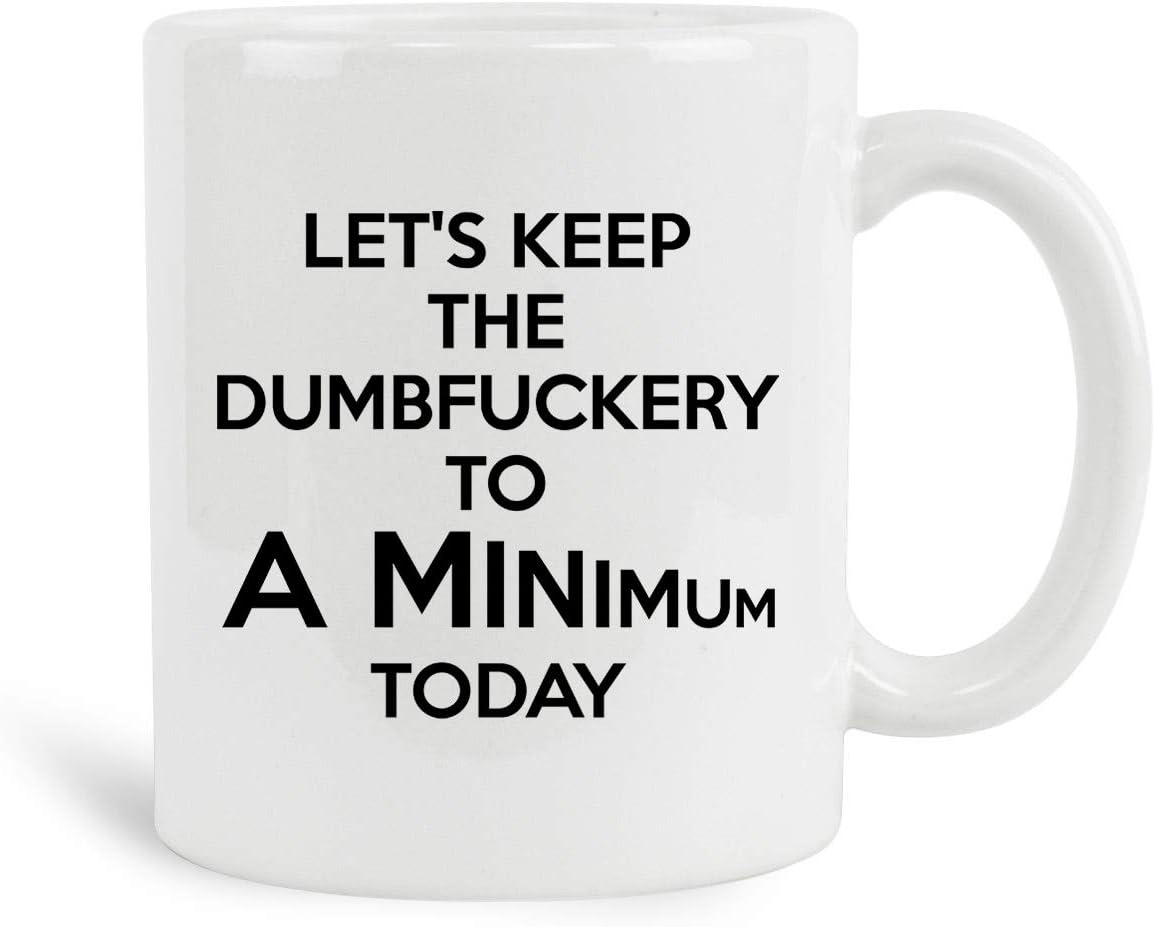 Let's Keep The Dumbfuckery To A Minimum Today Mug, 11 oz