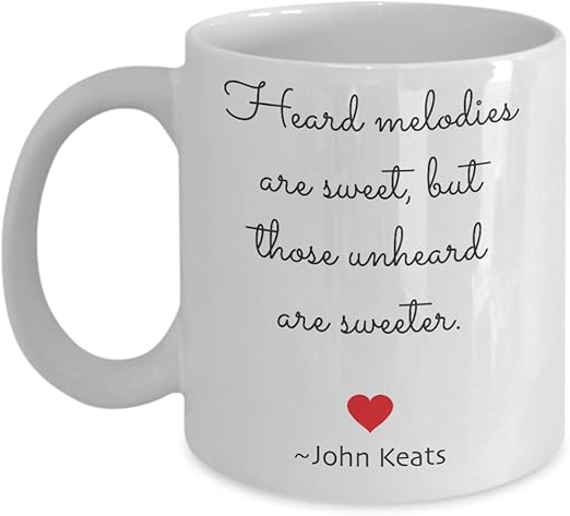 Amazon Com Famous Quote Coffee Mug Heard Melodies Are Sweet But Those Unheard Are Sweeter John Keats Valentines Day Gift Vday Present Words Of Love Ceramic Drinking Cup 15oz Coffee Cups amazon com