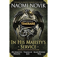 In His Majesty's Service: Three Novels of Temeraire (His Majesty's Service, Throne of Jade, and Black Powder War) book cover