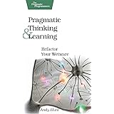 Pragmatic Thinking and Learning: Refactor Your Wetware (Pragmatic Programmers)