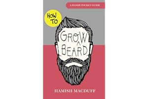 How To Grow A Beard - A Handy Pocket Guide: Beard Growing, Grooming and Styling Tips for Hipster Men, Teenagers, Dads, Boyfriends, Brothers