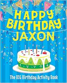 Amazon.com: Happy Birthday Jaxon : The Big Birthday Activity Book ...