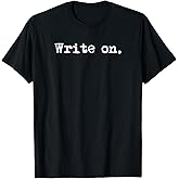 Write on. Funny Novelty Writing Gift for Writers T-Shirt Small