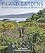 Island Gardens: Havens of Beauty Around the British Isles by 