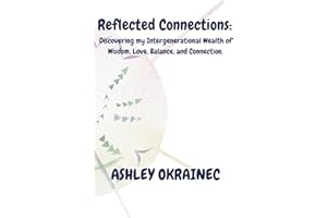 Reflected Connections: Discovering my Intergenerational Wealth of Wisdom, Love, Balance, and Connection