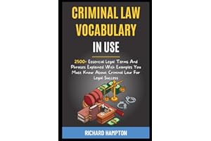 Criminal Law Vocabulary In Use: 2500+ Essential Legal Terms And Phrases Explained With Examples You Must Know About Criminal 