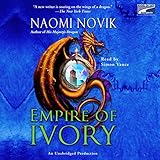 Empire of Ivory: Temeraire, Book 4