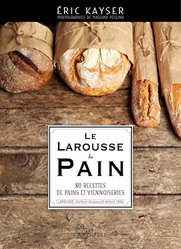 Le Larousse Du Pain 80 Recettes De Pain Et De Viennoiseries French Edition Eric Kayser 9781547901302 Amazon Com Books