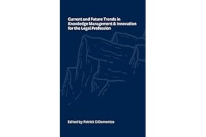 Current and Future Trends in Knowledge Management and Innovation for the Legal Profession
