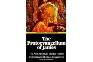 The Protoevangelium of James (Annotated): The Non-canonical Infancy Gospel (Annotated with Cross-References)